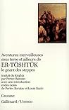 Aventures merveilleuses sous terre et ailleurs de Er-Töshtük le géant des steppes: Épopée du cycle de Manas Aventures merveilleuses sous terre et ailleurs de Er-Töshtük le géant des steppes: Épopée du cycle de Manas