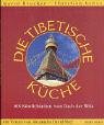 Die Tibetische Küche: 108 Köstlichkeiten Vom Dach Der Welt