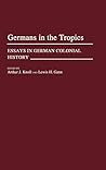 Germans in the Tropics: Essays in German Colonial History (Contributions in Comparative Colonial Studies)