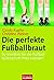 Die Perfekte Fussballbraut: So Meistern Sie Mit Ihrem Liebsten Die Fussball Wm Und Die Zeit Danach