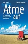 Atme auf : 77 Übungen zur Leib- und Seelsorge