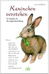 Kaninchen Verstehen: Ein Ratgeber Für Die Artgerechte Haltung Kaninchen Verstehen: Ein Ratgeber Für Die Artgerechte Haltung