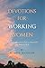Devotions for Working Women: A Daily Inspiration to Live a Successful and Balanced Life