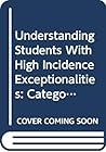 Understanding Students With High Incidence Exceptionalities: Categorical and Noncategorical Perspectives Understanding Students With High Incidence Exceptionalities: Categorical and Noncategorical Perspectives