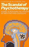 The scandal of psychotherapy: A guide to resolving the tensions between faith and counseling The scandal of psychotherapy: A guide to resolving the tensions between faith and counseling