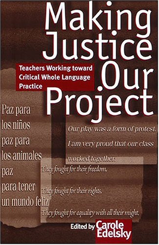 Making Justice Our Project: Teachers Working Toward Critical Whole Language Practice (Paperback)