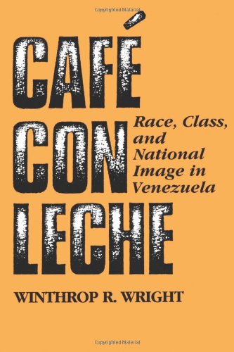 Café con leche: Race, Class, and National Image in Venezuela (Hardcover)