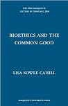 Bioethics and the Common Good (The Pere Marquette Lecture in Theology, 2004)