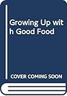 Growing Up with Good Food