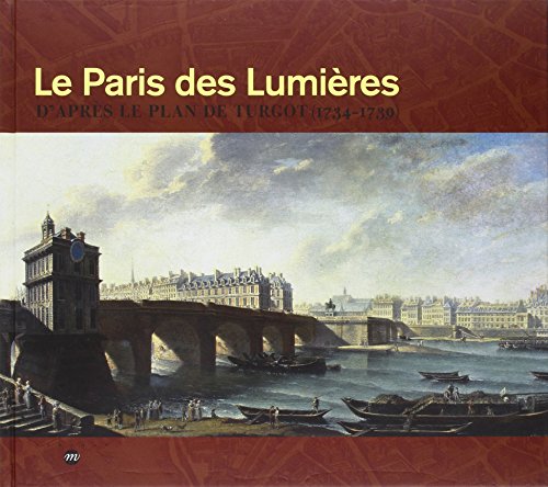 LE PARIS DES LUMIERES D'APRES LE PLAN DE TURGOT (1734-1739)