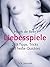 Liebesspiele: 269 Tipps, Tricks und heiße Quickies