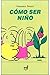 Como ser nino/ How To be a ...
