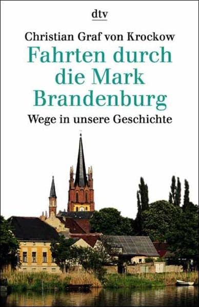 Fahrten durch die Mark Brandenburg. Wege in unsere Geschichte. ( sachbuch).
