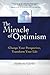 The Miracle of Optimism: Change Your Perspective, Transform Your Life