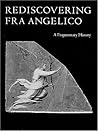 Rediscovering Fra Angelico: A Fragmentary History Rediscovering Fra Angelico: A Fragmentary History