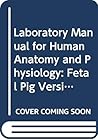 Laboratory Manual for Human Anatomy and Physiology: Fetal Pig Version