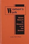 Women's Work: Gender Equality Vs. Hierarchy in the Life Sciences Women's Work: Gender Equality Vs. Hierarchy in the Life Sciences