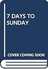 7 Days to Sunday:...