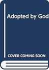 Adopted by God: Adopted by God:
