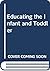 Educating the Infant and Toddler by Burton L. White