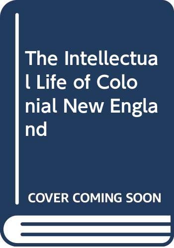 The Intellectual Life of Colonial New England (Hardcover)
