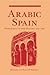 Arabic Spain: Sidelights on Her History and Art (The Folio Archives Library)