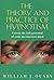 The Theory and Practice of Hypnotism: How to Liberate and Use the Full Potential of the Unconscious Mind
