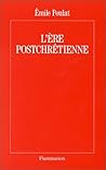 L'Ère postchrétienne: Un monde sorti de dieu