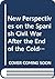 New Perspectives on the Spanish Civil War After the End of the Cold War