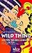 Wild Thing Sex Tips For Boys And Girls ; Der Heimliche Bestseller Aus Amerika