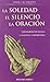 La soledad, el silencio, la oración by Henri J.M. Nouwen