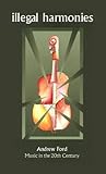 Illegal Harmonies: Music in the 20th Century