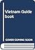 The Vietnam Guidebook: The First Comprehensive New Guide to Vietnam, with Angkor Wat