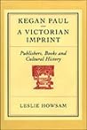 Kegan Paul - A Victorian Imprint: Publishers, Books and Cultural History