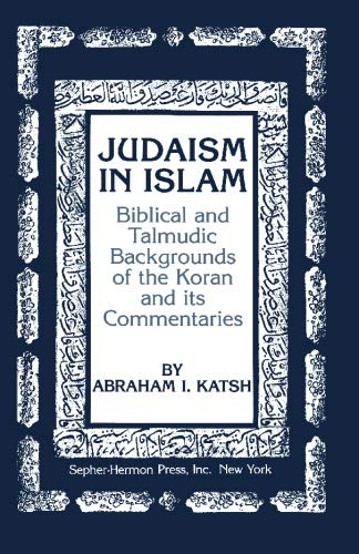Judaism in Islam: Biblical and Talmudic Backgrounds of the Koran and its Commentaries (Paperback)