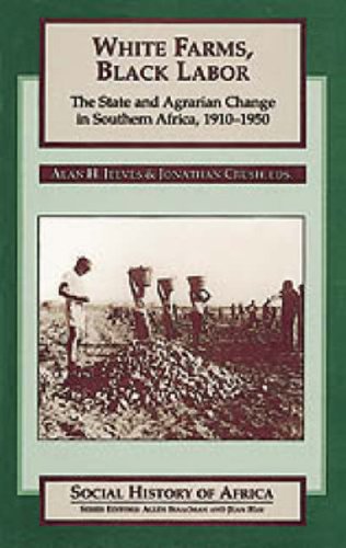White Farms, Black Labor: The State and Agrarian Change in Southern Africa, 1910-50 (Social History of Africa)