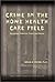Crime in the Home Health Care Field: Workplace Violence, Fraud, and Abuse