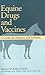 Equine Drugs and Vaccines: ...