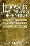 Jehovah's Witnesses Defended: An Answer to Scholars & Critics