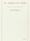 Le mépris des Juifs : Nietzsche, les Juifs, l'antisémitisme (La philosophie en effet)