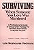 Surviving: When Someone You Love Was Murdered - A Professional's Guide to Group Grief Therapy for Families and Friends of Murder Victims