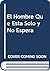El Hombre Que Esta Solo y N...