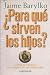 Para Que Sirven Los Hijos?