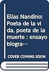 Elias Nandino: Poeta de la vida, poeta de la muerte : ensayo biografico
