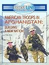 American Troops In Afghanistan: Building A New Nation (FRONTLINE COVERAGE OF CURRENT EVENTS)