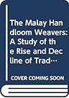The Malay handloom weavers: A study of the rise and decline of traditional manufacture