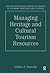 Managing Heritage and Cultural Tourism Resources by Dallen J. Timothy