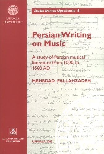 Persian Writing on Music: A Study of Persian Musical Literature from 1000 to 1500 AD (Studia Iranica Upsalienisa, 8)