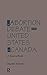 The Abortion Debate in the United States and Canada by Maureen Muldoon