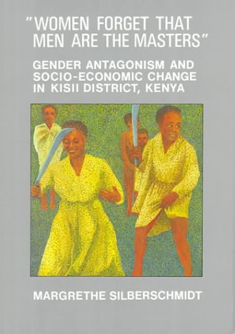 Women Forget That Men Are the Masters: Gender Antagonism and Socio-Economic Change in Kisii District, Kenya (Paperback)